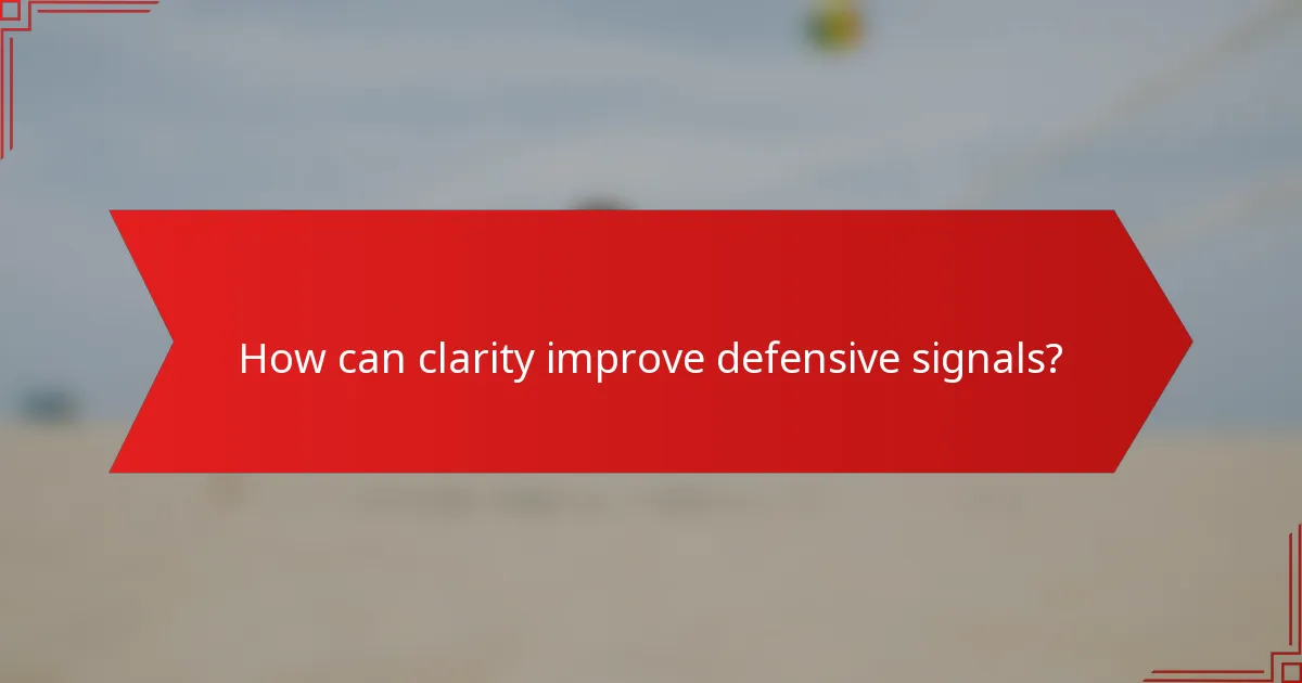 How can clarity improve defensive signals?