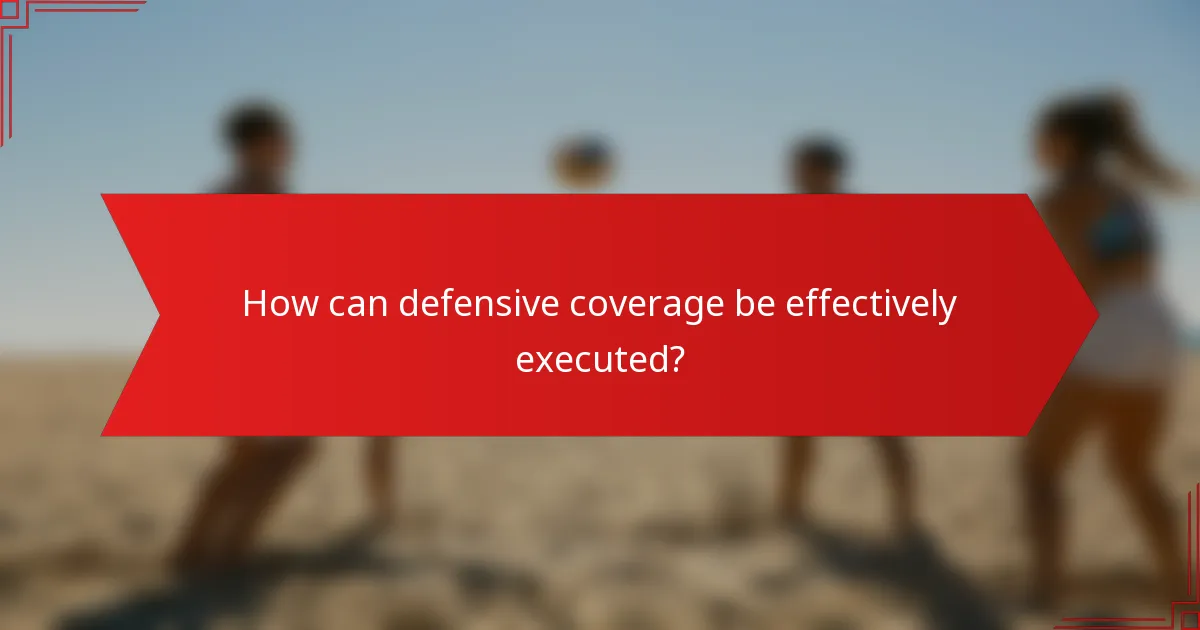 How can defensive coverage be effectively executed?