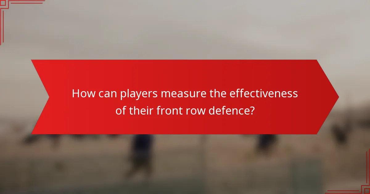 How can players measure the effectiveness of their front row defence?