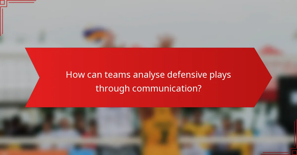 How can teams analyse defensive plays through communication?