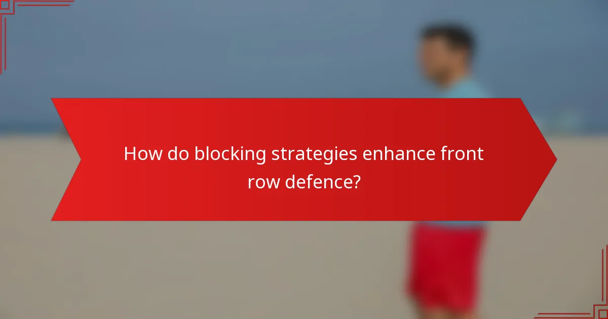 How do blocking strategies enhance front row defence?