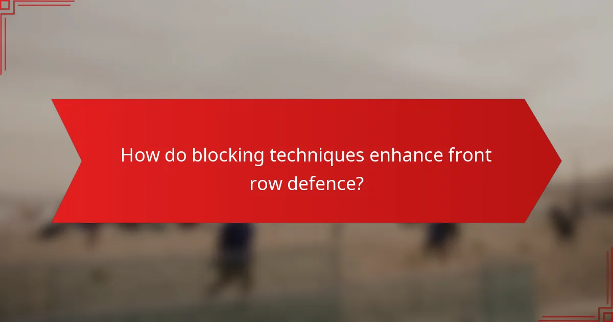 How do blocking techniques enhance front row defence?