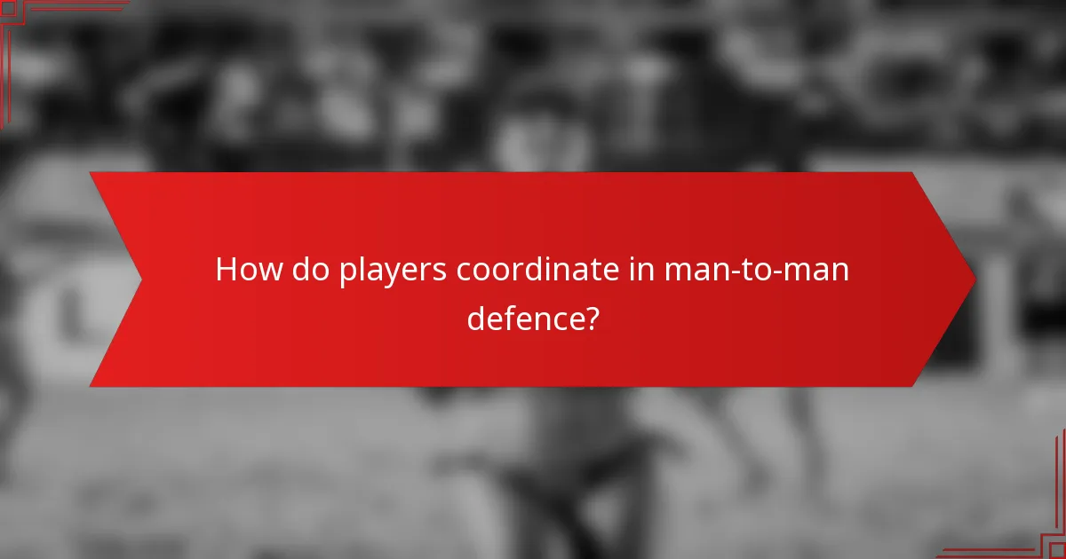 How do players coordinate in man-to-man defence?