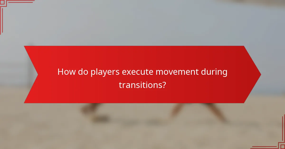 How do players execute movement during transitions?