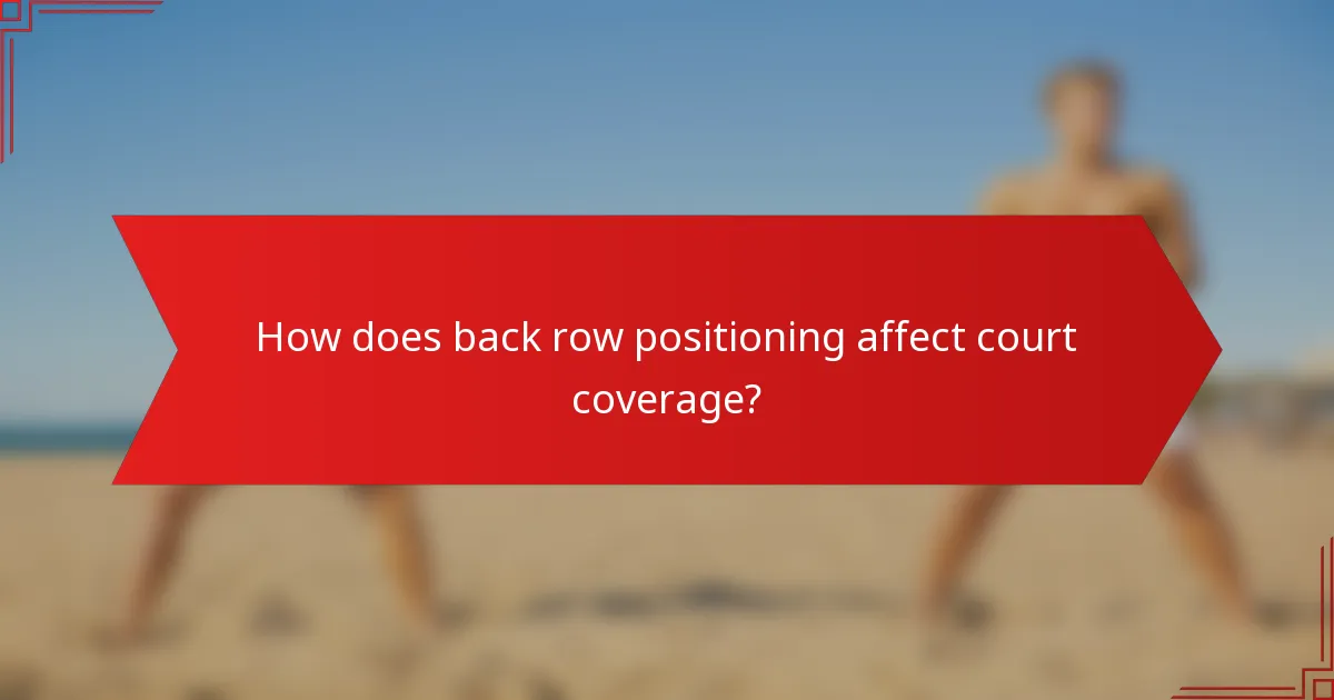 How does back row positioning affect court coverage?