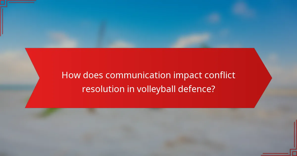 How does communication impact conflict resolution in volleyball defence?
