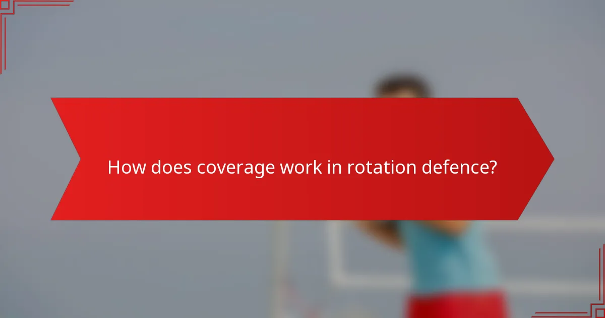How does coverage work in rotation defence?