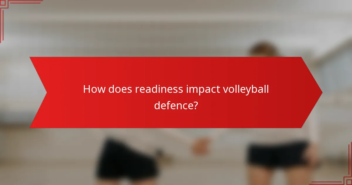 How does readiness impact volleyball defence?