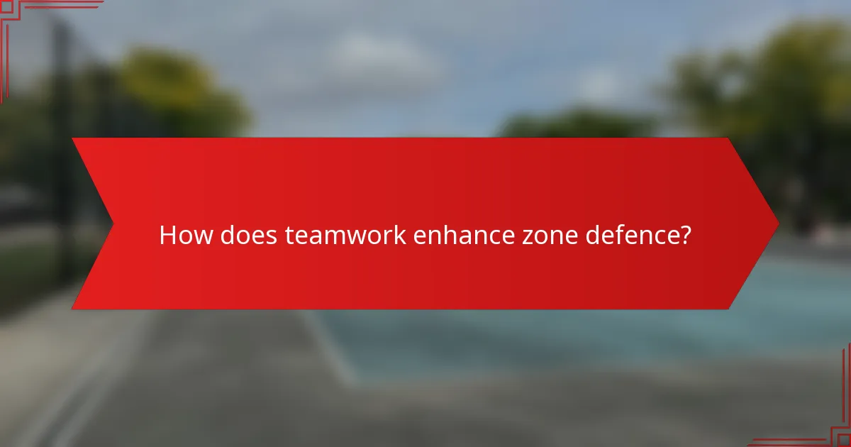 How does teamwork enhance zone defence?