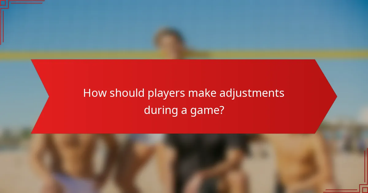 How should players make adjustments during a game?