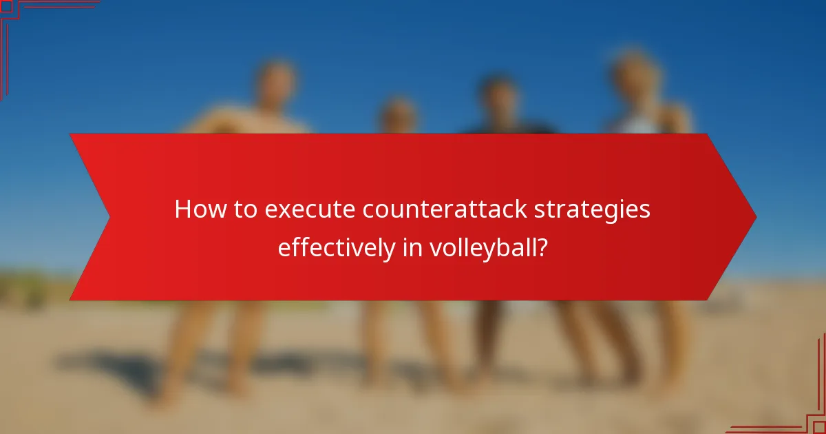 How to execute counterattack strategies effectively in volleyball?