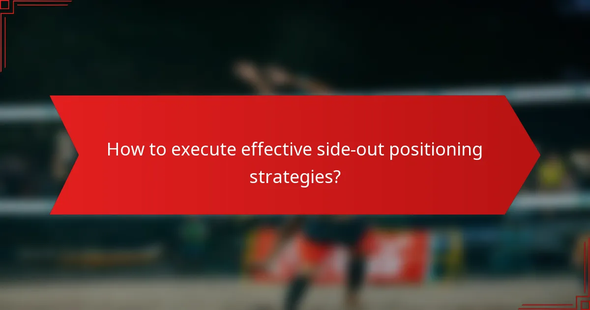 How to execute effective side-out positioning strategies?