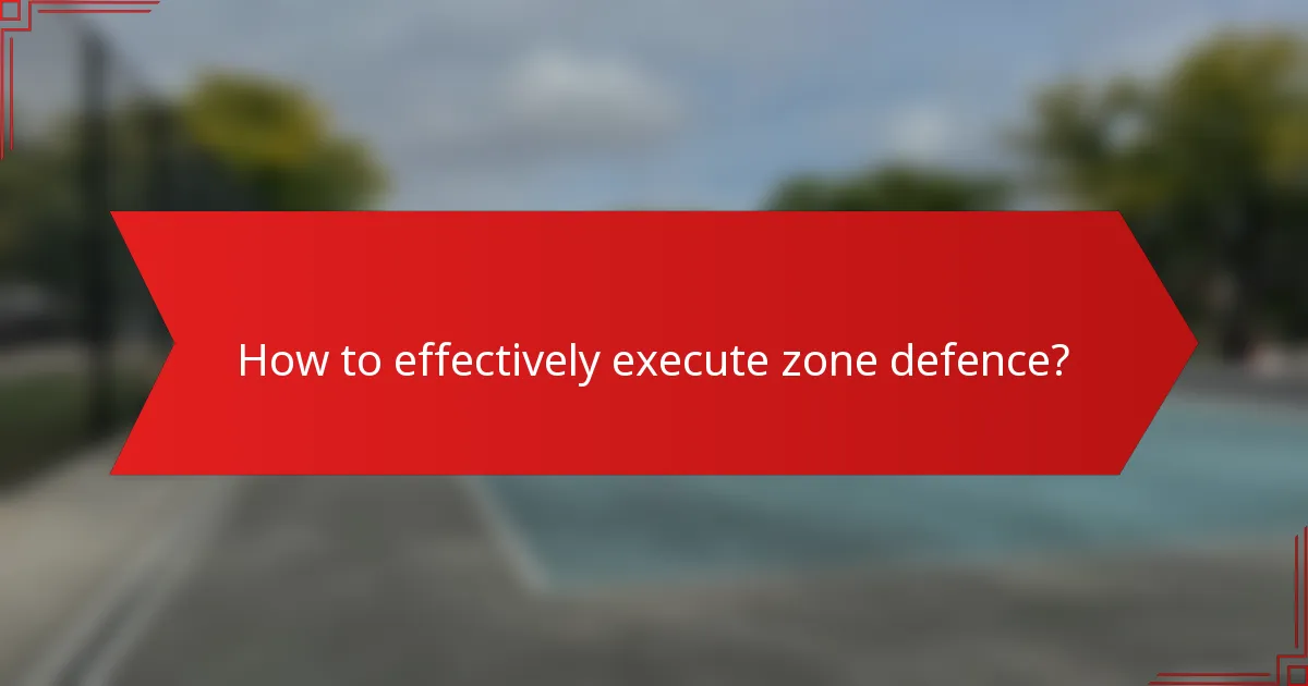 How to effectively execute zone defence?
