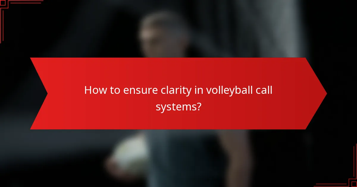 How to ensure clarity in volleyball call systems?