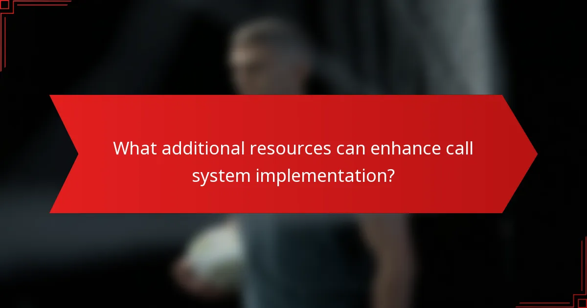 What additional resources can enhance call system implementation?
