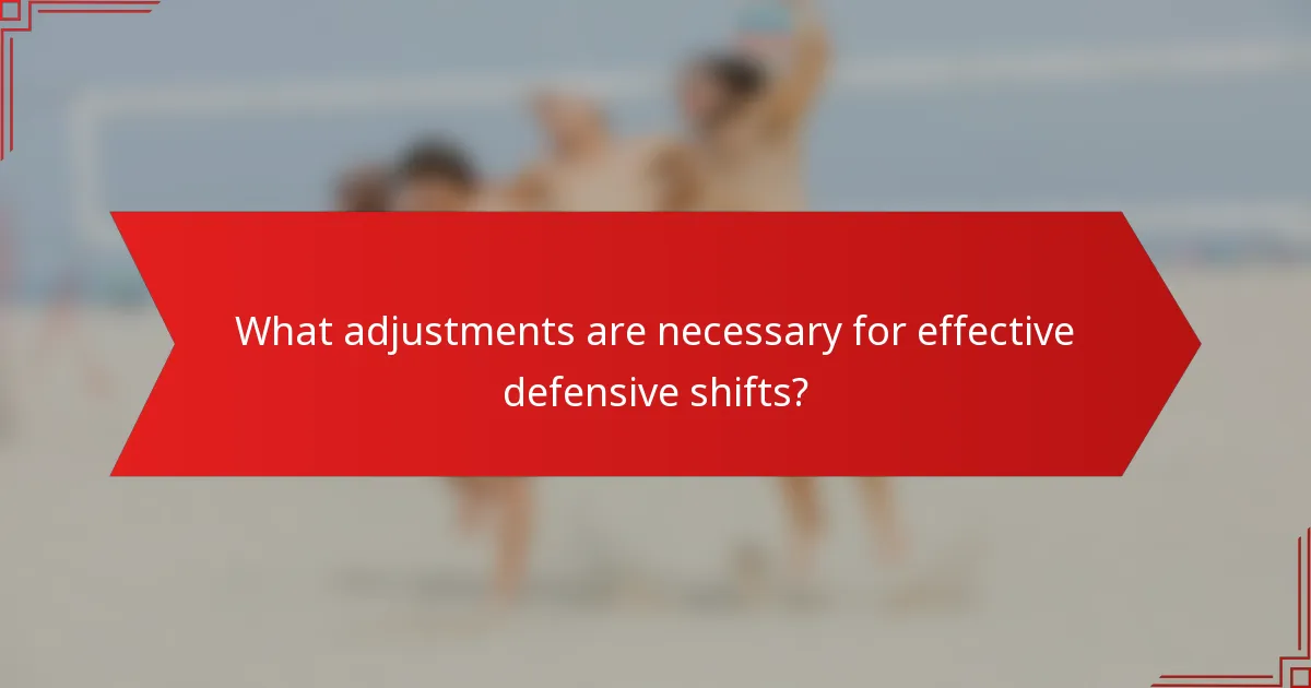 What adjustments are necessary for effective defensive shifts?