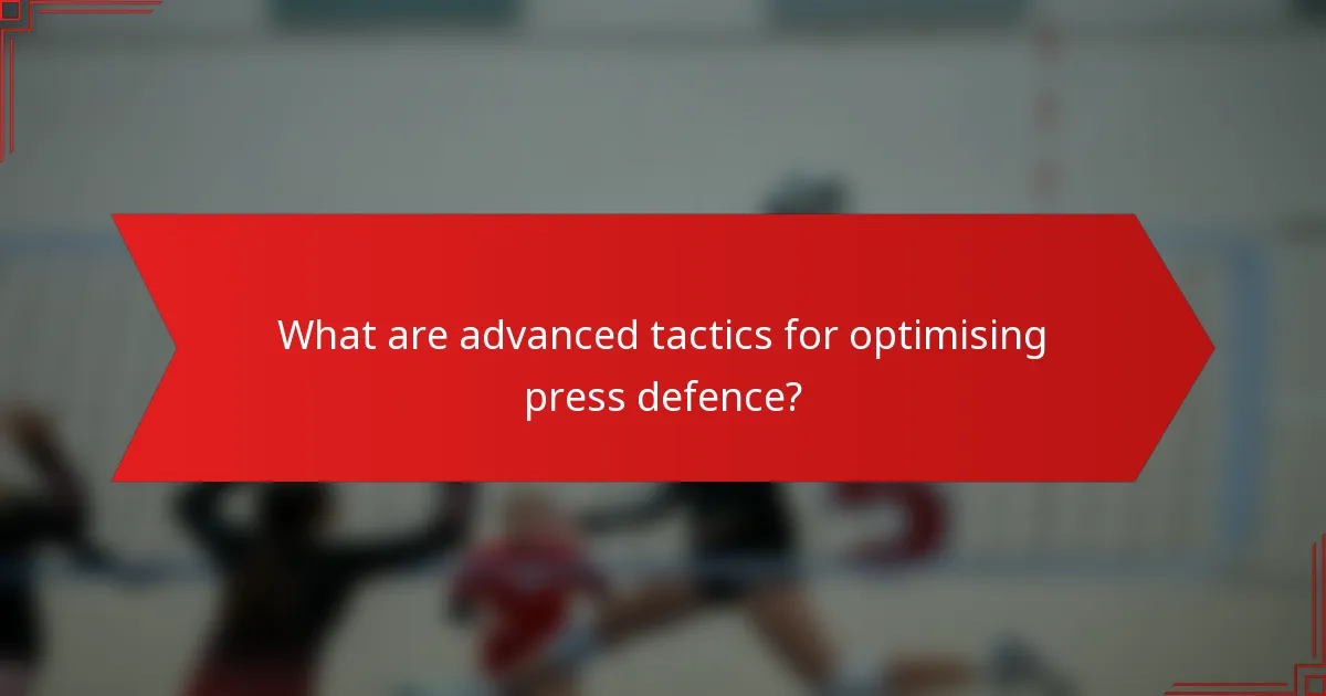 What are advanced tactics for optimising press defence?