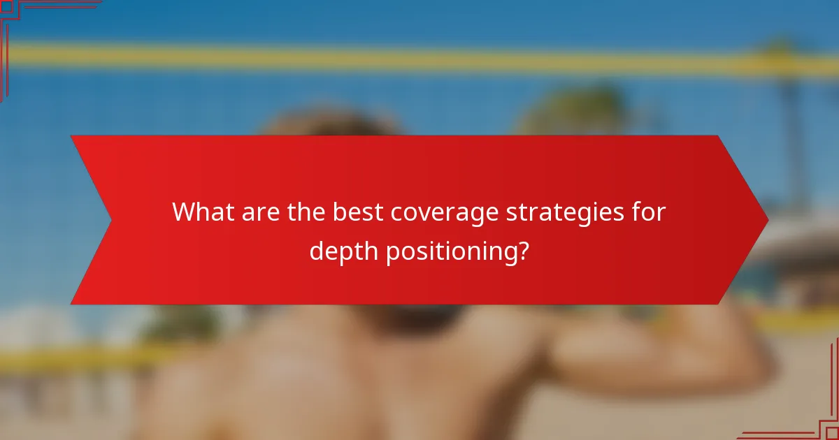 What are the best coverage strategies for depth positioning?