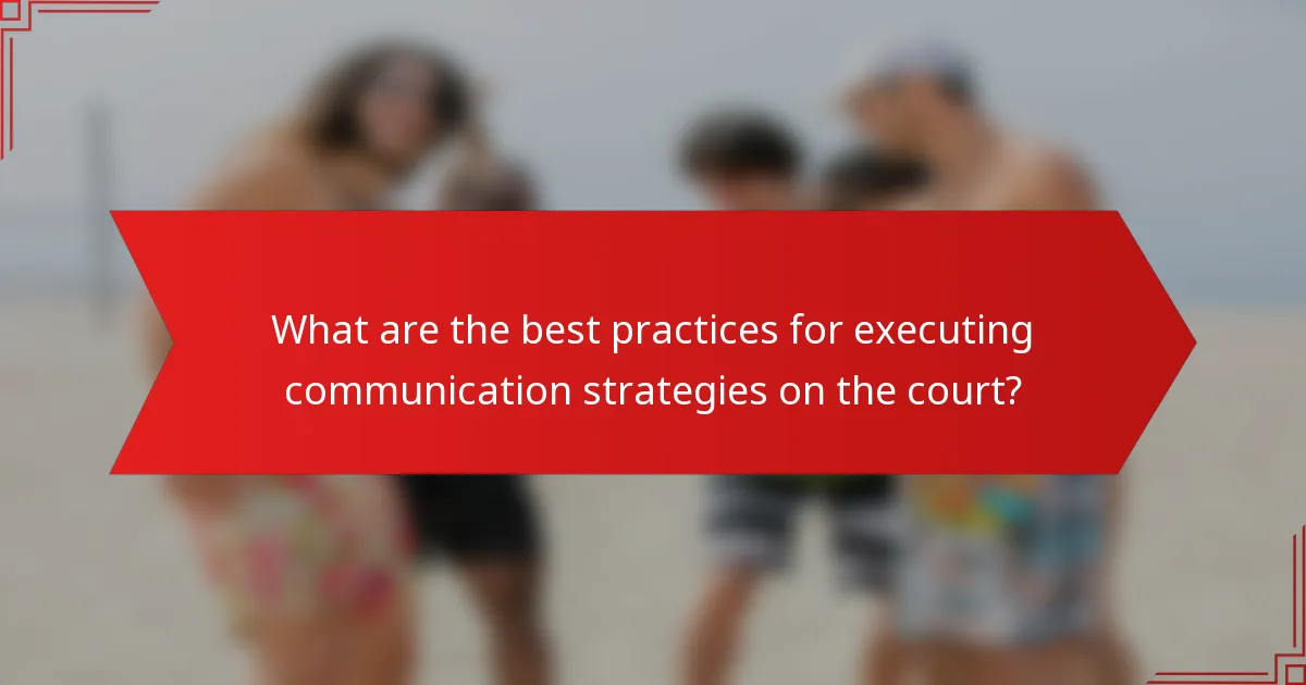 What are the best practices for executing communication strategies on the court?