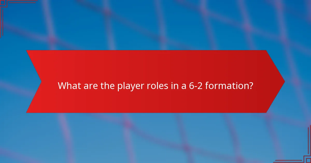 What are the player roles in a 6-2 formation?