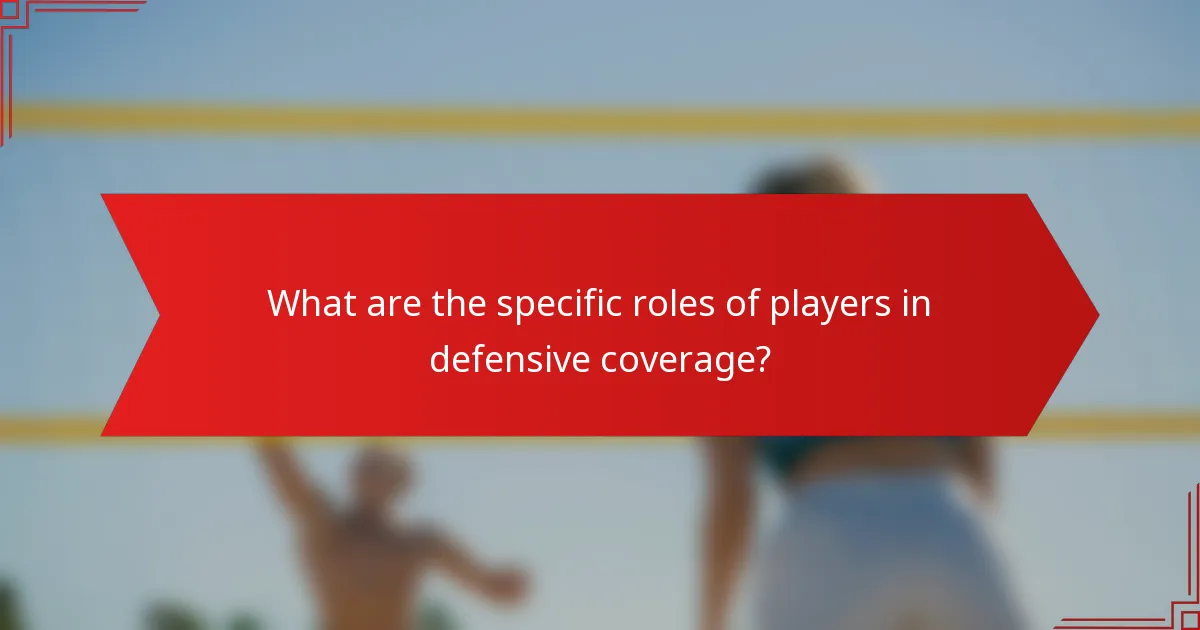 What are the specific roles of players in defensive coverage?