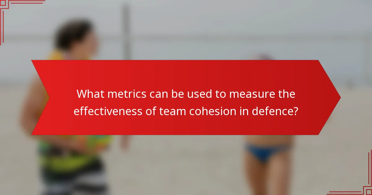 What metrics can be used to measure the effectiveness of team cohesion in defence?
