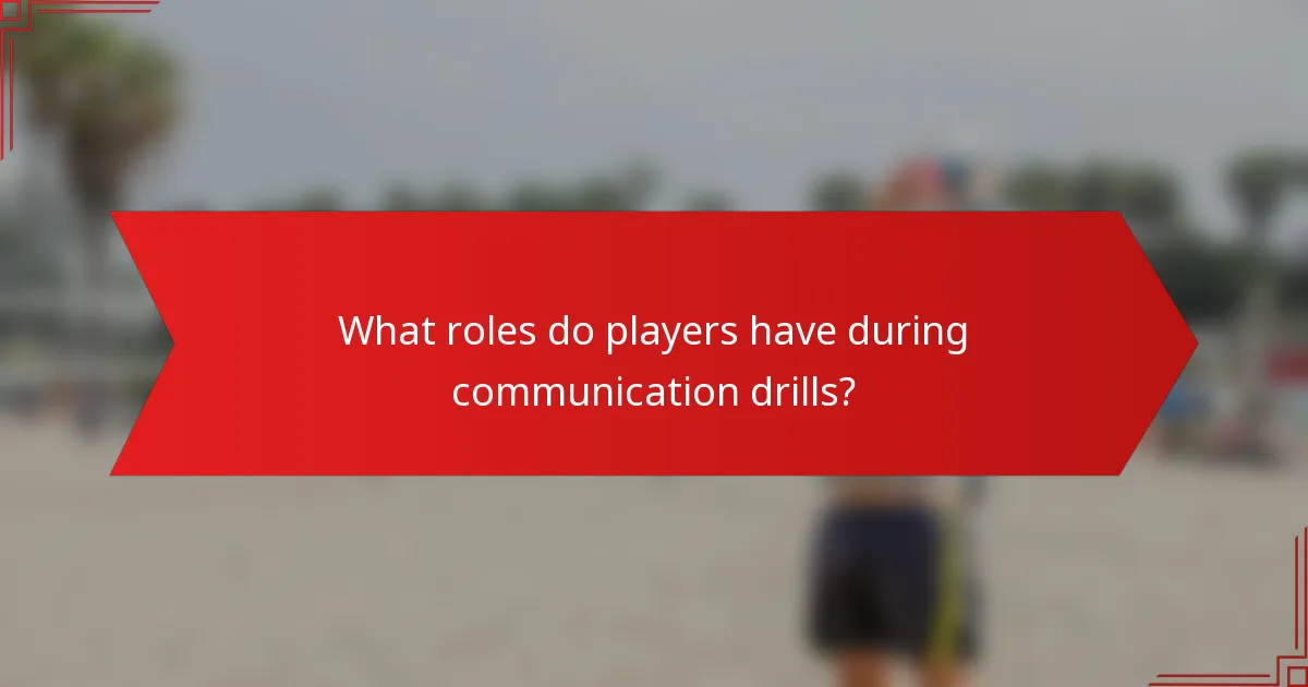 What roles do players have during communication drills?