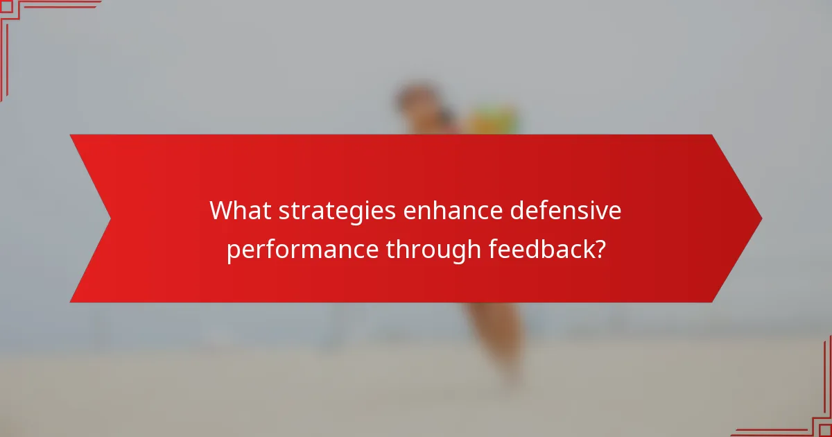 What strategies enhance defensive performance through feedback?