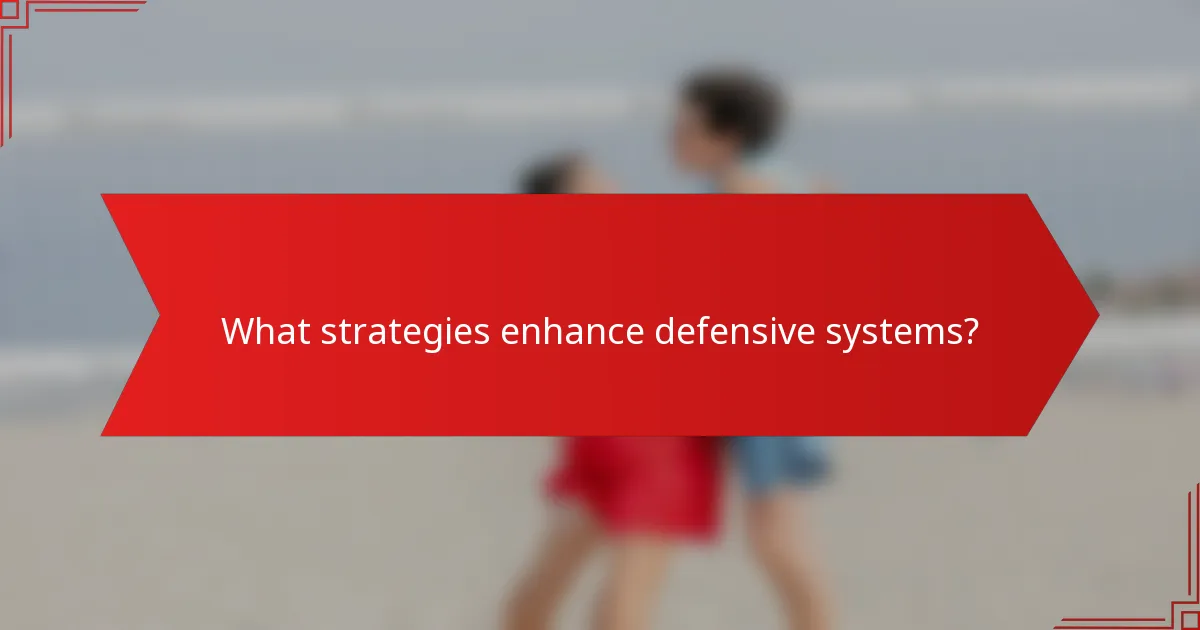 What strategies enhance defensive systems?