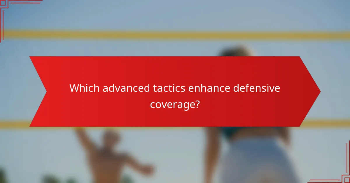 Which advanced tactics enhance defensive coverage?