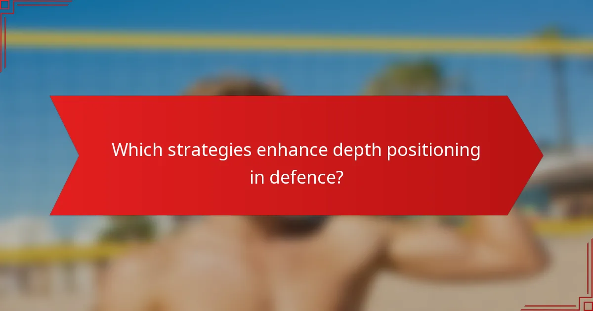 Which strategies enhance depth positioning in defence?