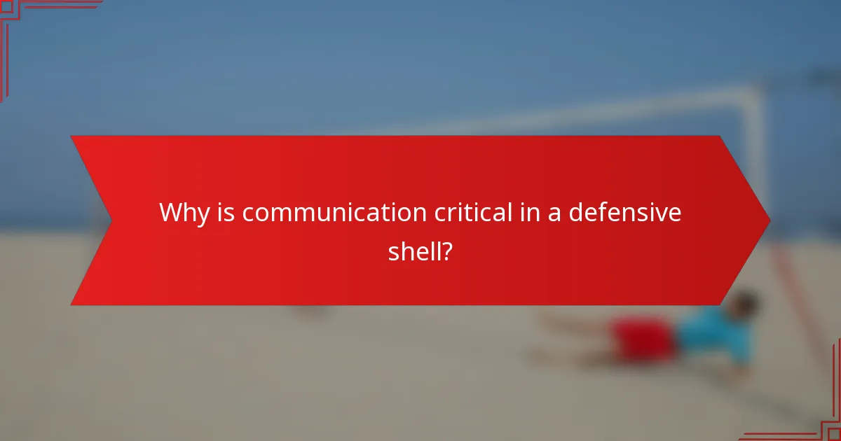 Why is communication critical in a defensive shell?